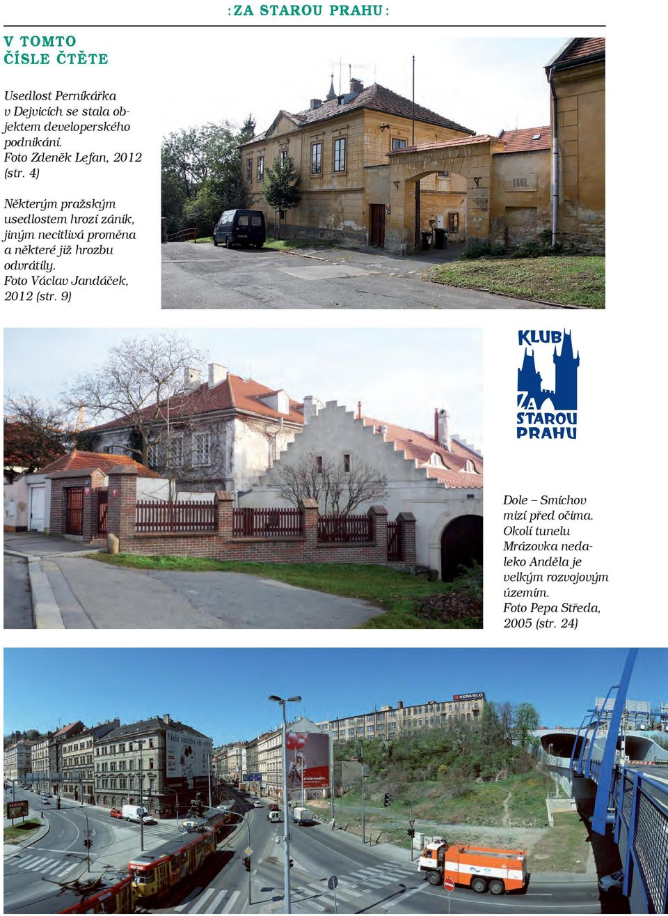4) Některým pražským usedlostem hrozí zánik, jiným necitlivá proměna a některé již hrozbu odvrátily.