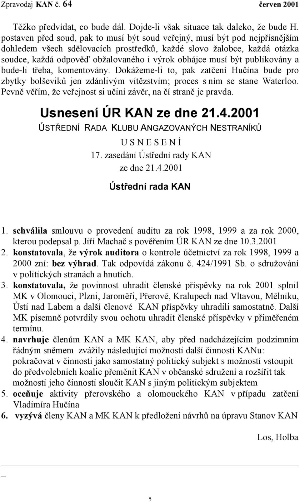 obhájce musí být publikovány a bude-li třeba, komentovány. Dokážeme-li to, pak zatčení Hučína bude pro zbytky bolševiků jen zdánlivým vítězstvím; proces s ním se stane Waterloo.