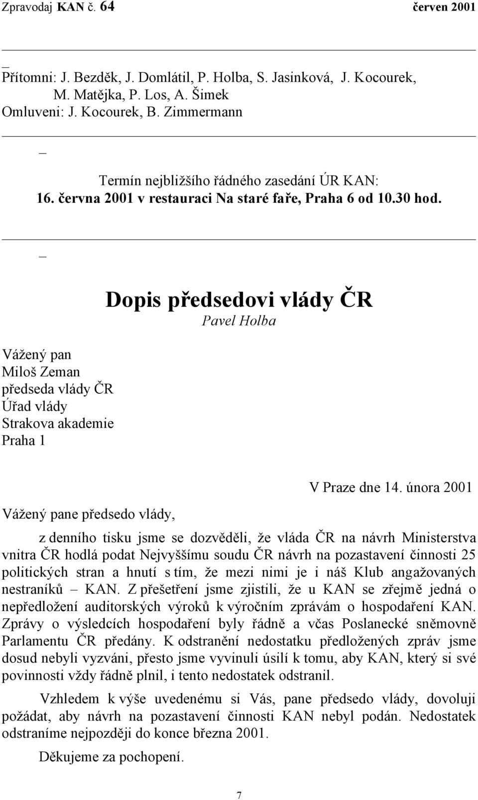 února 2001 Vážený pane předsedo vlády, z denního tisku jsme se dozvěděli, že vláda ČR na návrh Ministerstva vnitra ČR hodlá podat Nejvyššímu soudu ČR návrh na pozastavení činnosti 25 politických