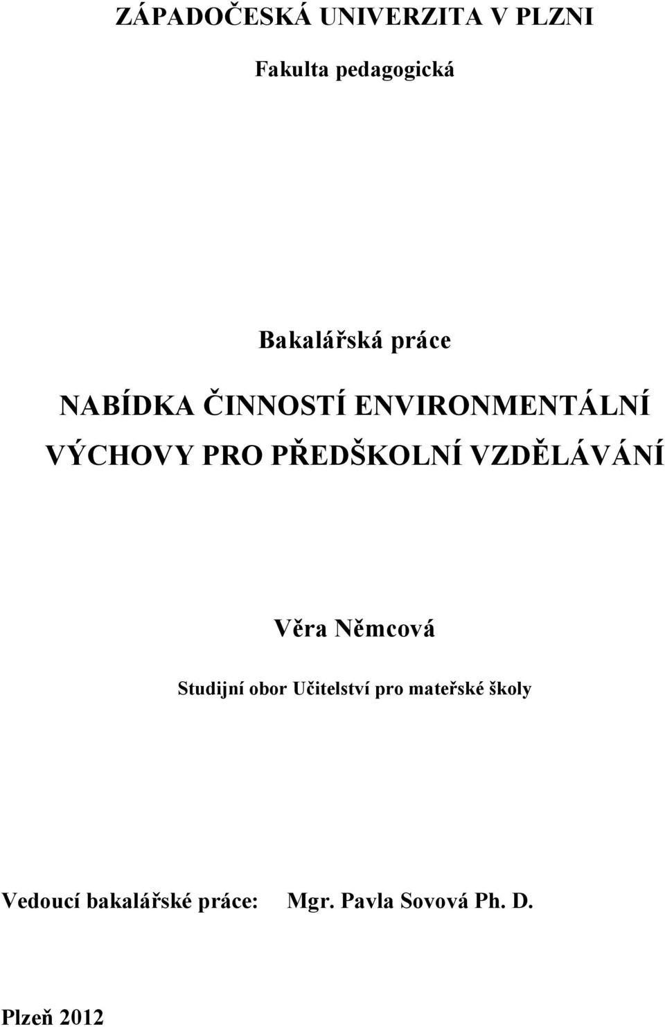 VZDĚLÁVÁNÍ Věra Němcová Studijní obor Učitelství pro mateřské