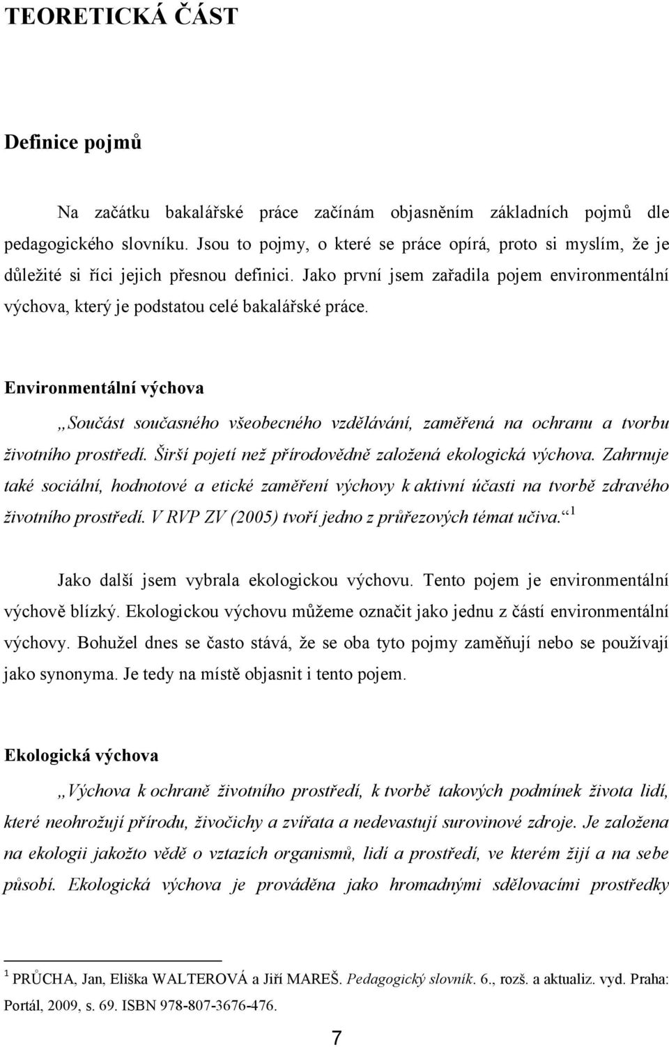 Jako první jsem zařadila pojem environmentální výchova, který je podstatou celé bakalářské práce.