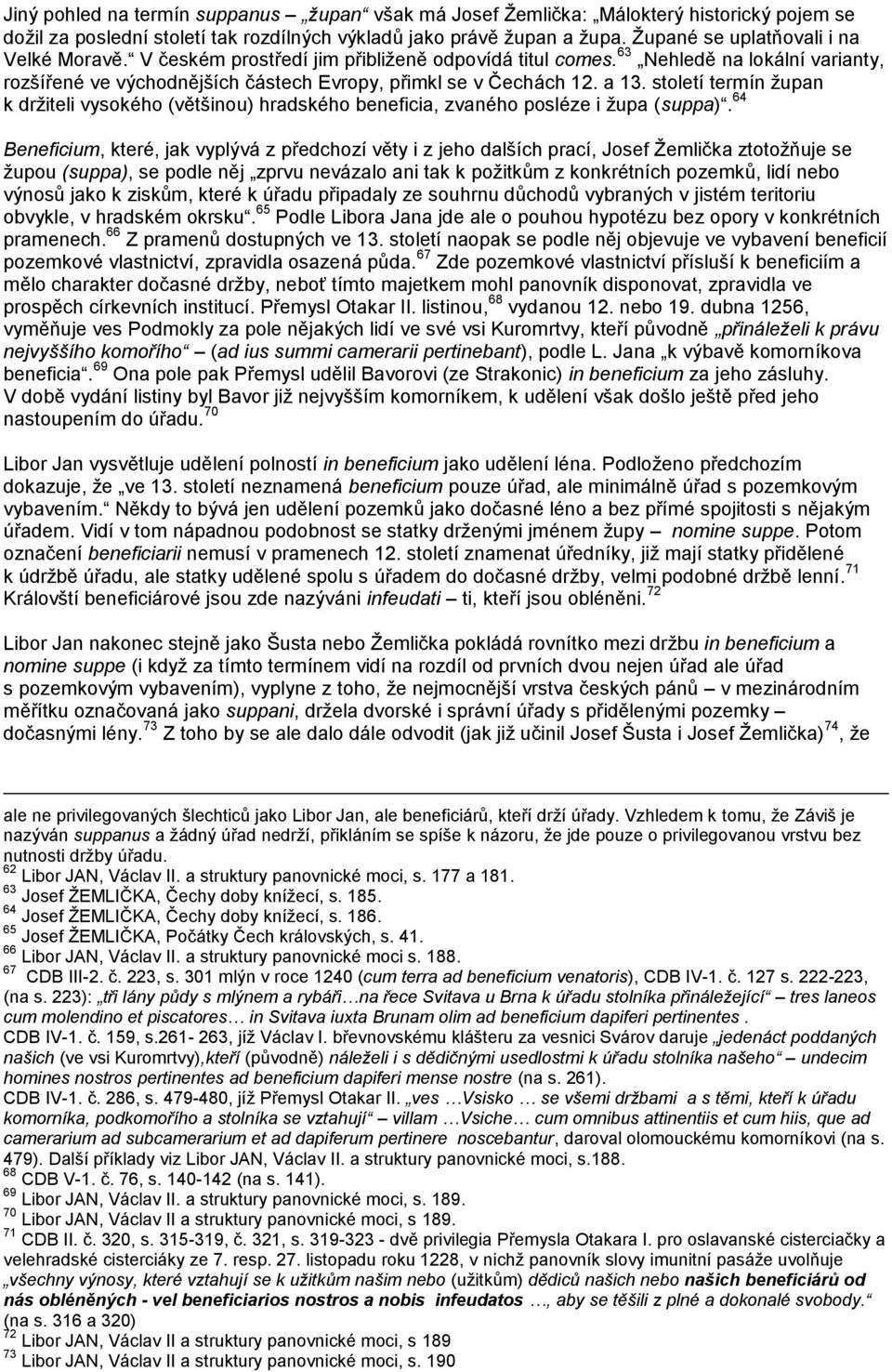 a 13. století termín ţupan k drţiteli vysokého (většinou) hradského beneficia, zvaného posléze i ţupa (suppa).