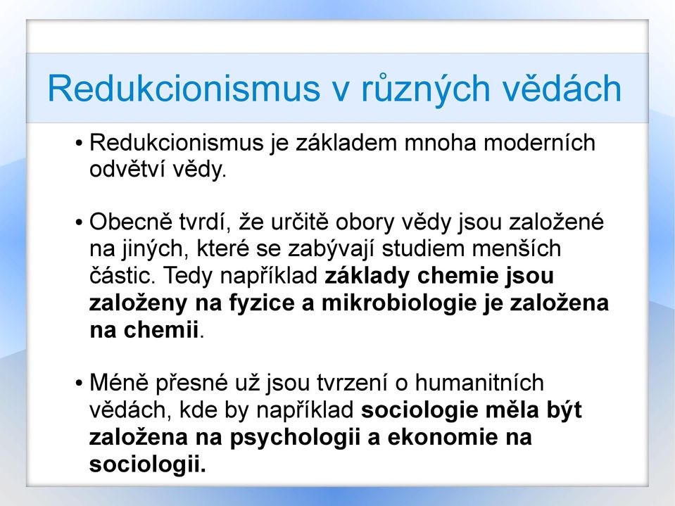 Tedy například základy chemie jsou založeny na fyzice a mikrobiologie je založena na chemii.