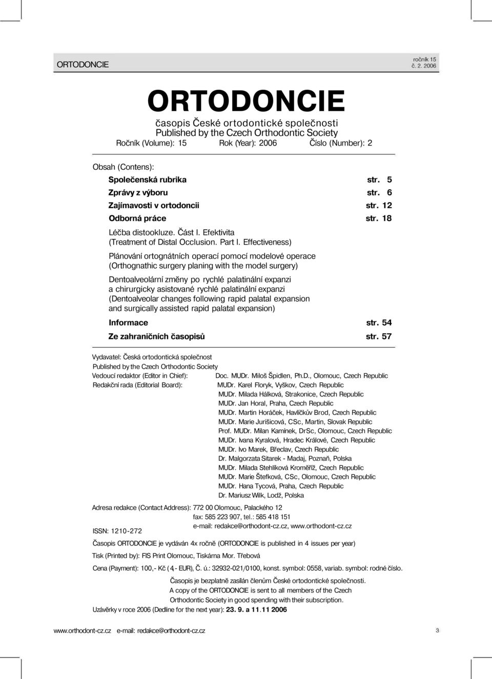 Effectiveness) Plánování ortognátních operací pomocí modelové operace (Orthognathic surgery planing with the model surgery) Dentoalveolární změny po rychlé palatinální expanzi a chirurgicky