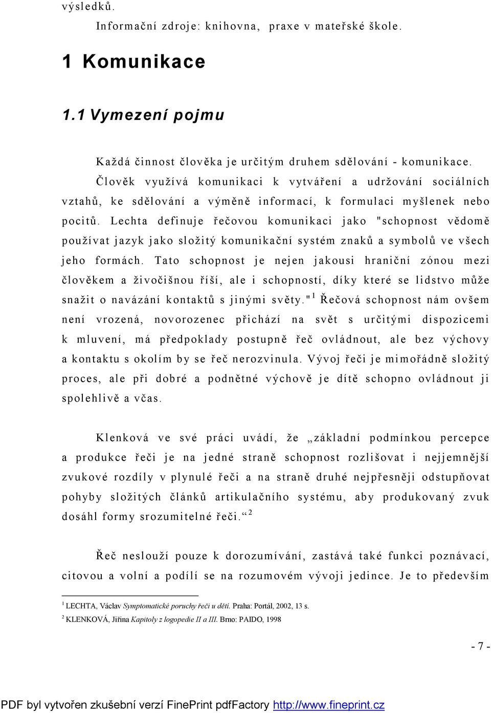 Lechta definuje řečovou komunikaci jako "schopnost vědomě používat jazyk jako složitý komunikační systém znaků a symbolů ve všech jeho formách.