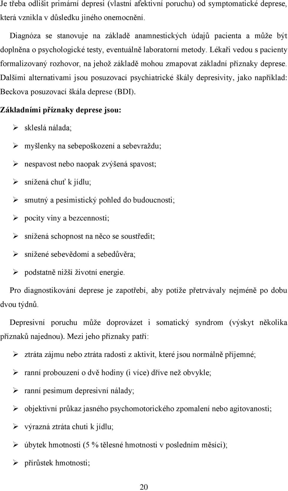 Lékaři vedou s pacienty formalizovaný rozhovor, na jehož základě mohou zmapovat základní příznaky deprese.