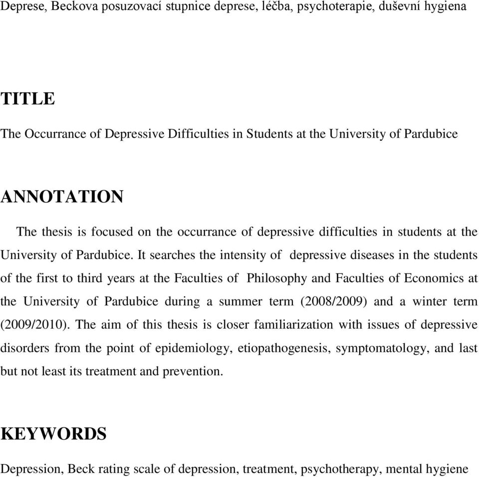 It searches the intensity of depressive diseases in the students of the first to third years at the Faculties of Philosophy and Faculties of Economics at the University of Pardubice during a summer