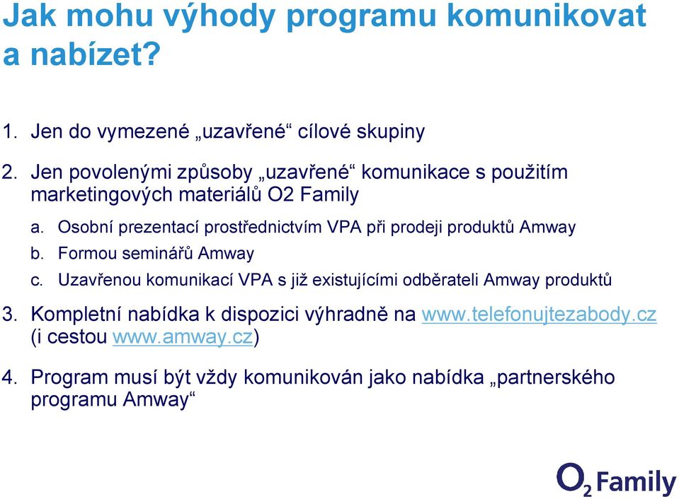 Osobní prezentací prostřednictvím VPA při prodeji produktů Amway b. Formou seminářů Amway c.