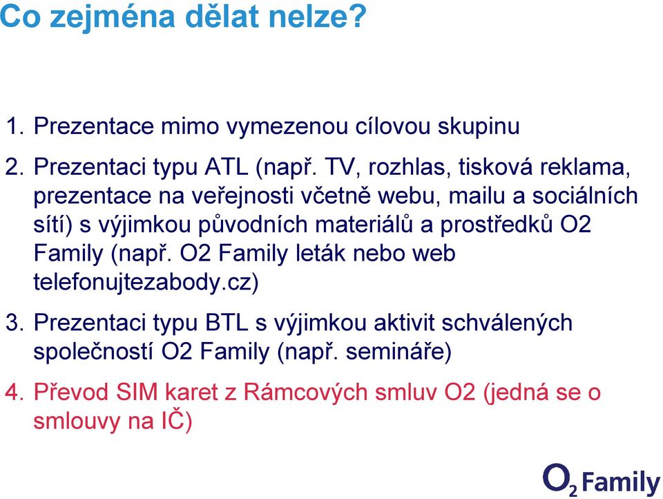 materiálů a prostředků O2 Family (např. O2 Family leták nebo web telefonujtezabody.cz) 3.