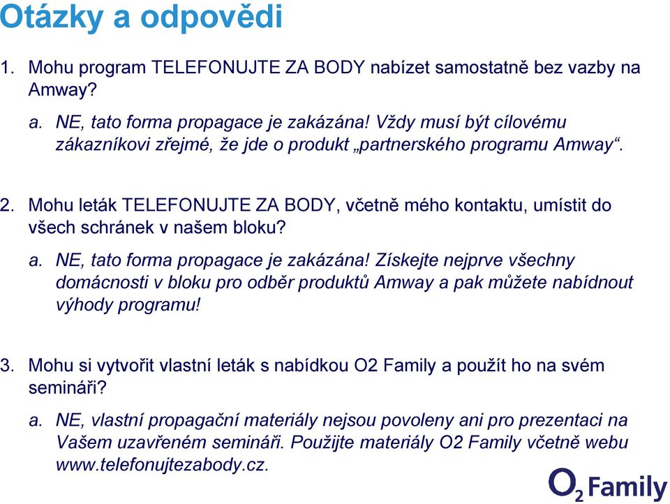 Mohu leták TELEFONUJTE ZA BODY, včetně mého kontaktu, umístit do všech schránek v našem bloku? a. NE, tato forma propagace je zakázána!