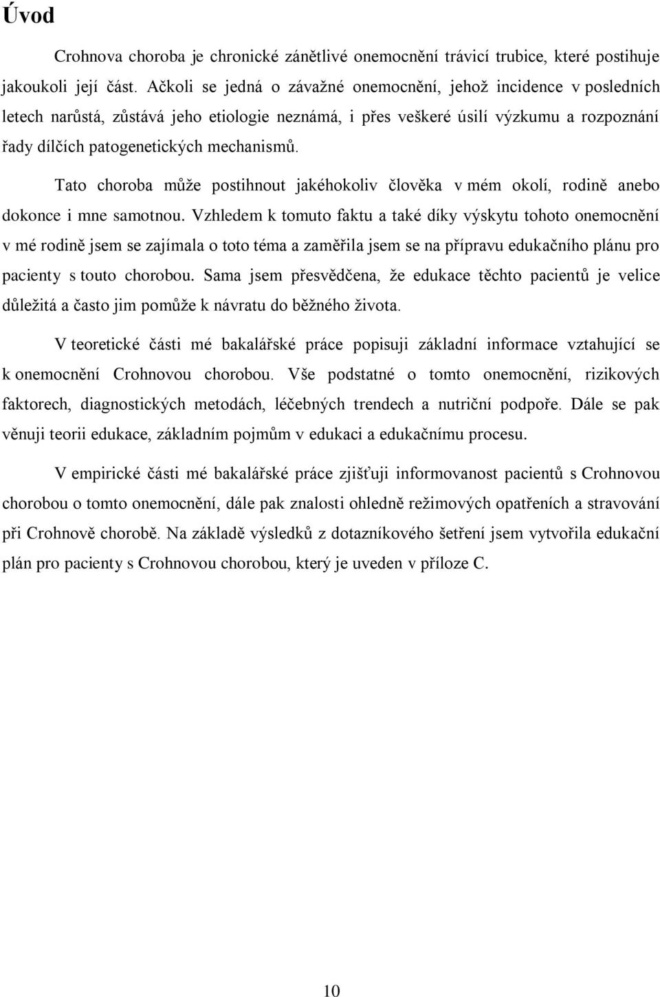 Tato choroba může postihnout jakéhokoliv člověka v mém okolí, rodině anebo dokonce i mne samotnou.