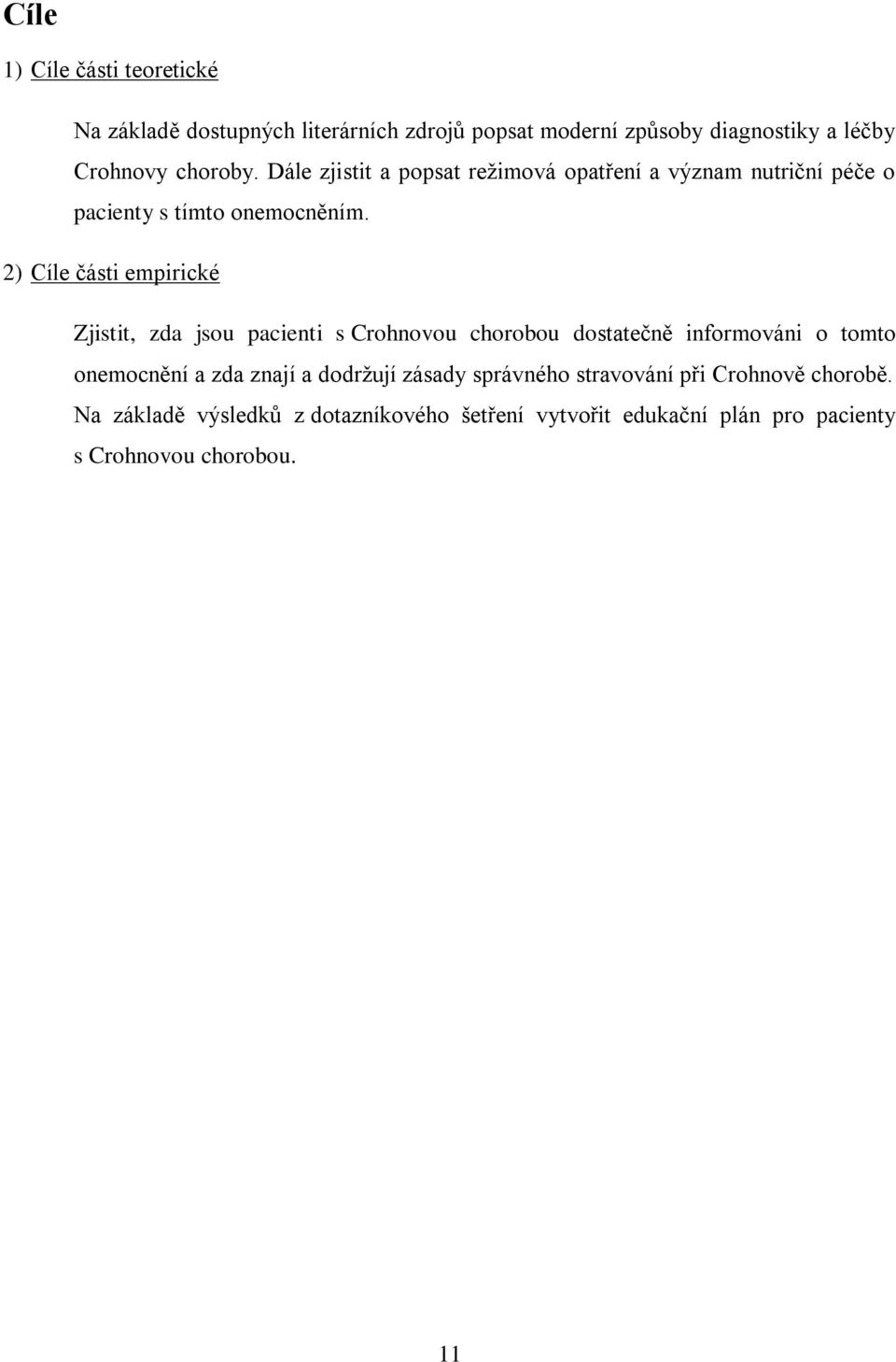 2) Cíle části empirické Zjistit, zda jsou pacienti s Crohnovou chorobou dostatečně informováni o tomto onemocnění a zda znají a