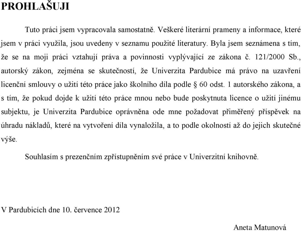 , autorský zákon, zejména se skutečností, že Univerzita Pardubice má právo na uzavření licenční smlouvy o užití této práce jako školního díla podle 60 odst.