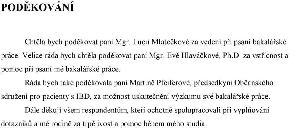 Ráda bych také poděkovala paní Martině Pfeiferové, předsedkyni Občanského sdružení pro pacienty s IBD, za možnost uskutečnění