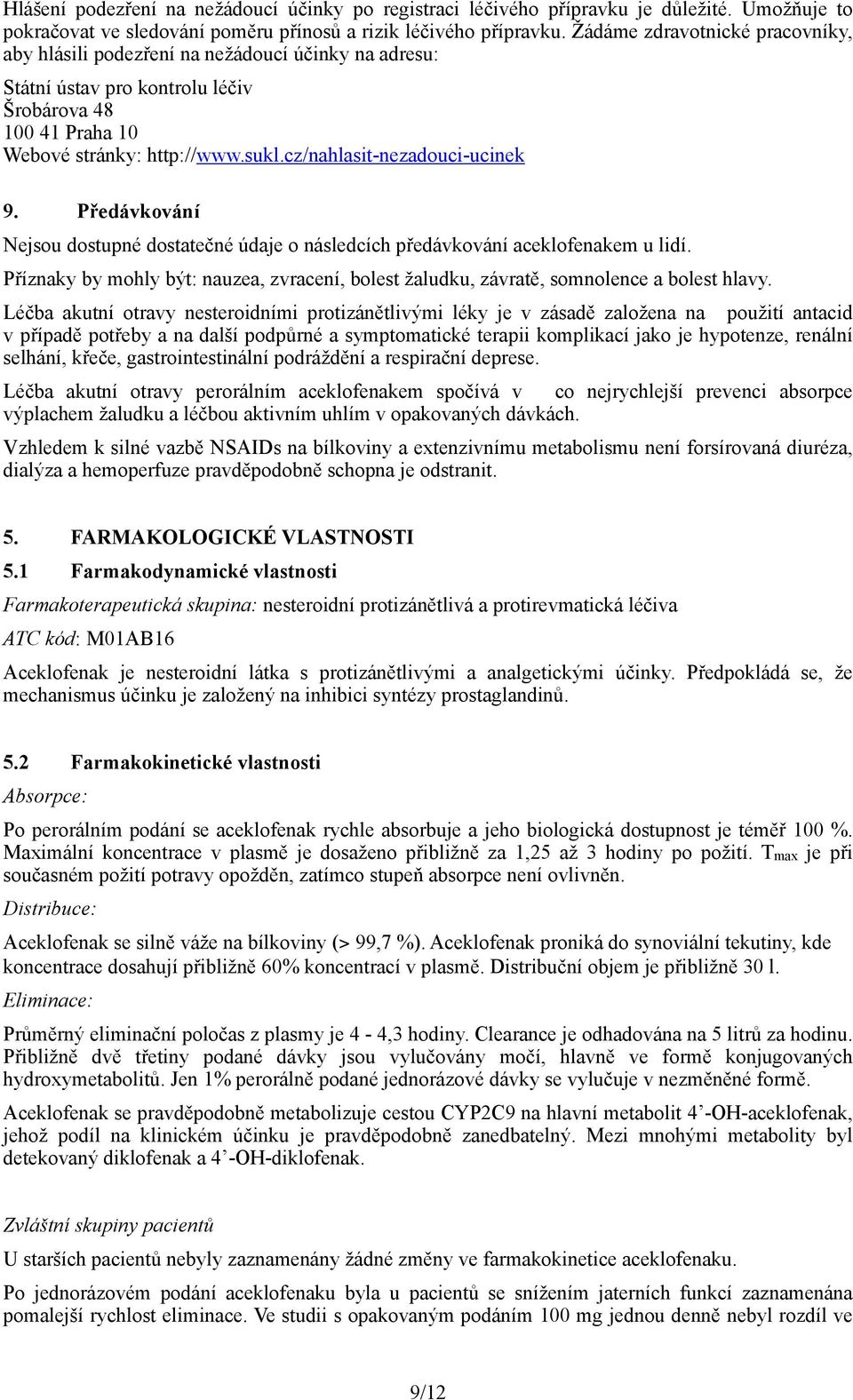 cz/nahlasit-nezadouci-ucinek 9. Předávkování Nejsou dostupné dostatečné údaje o následcích předávkování aceklofenakem u lidí.