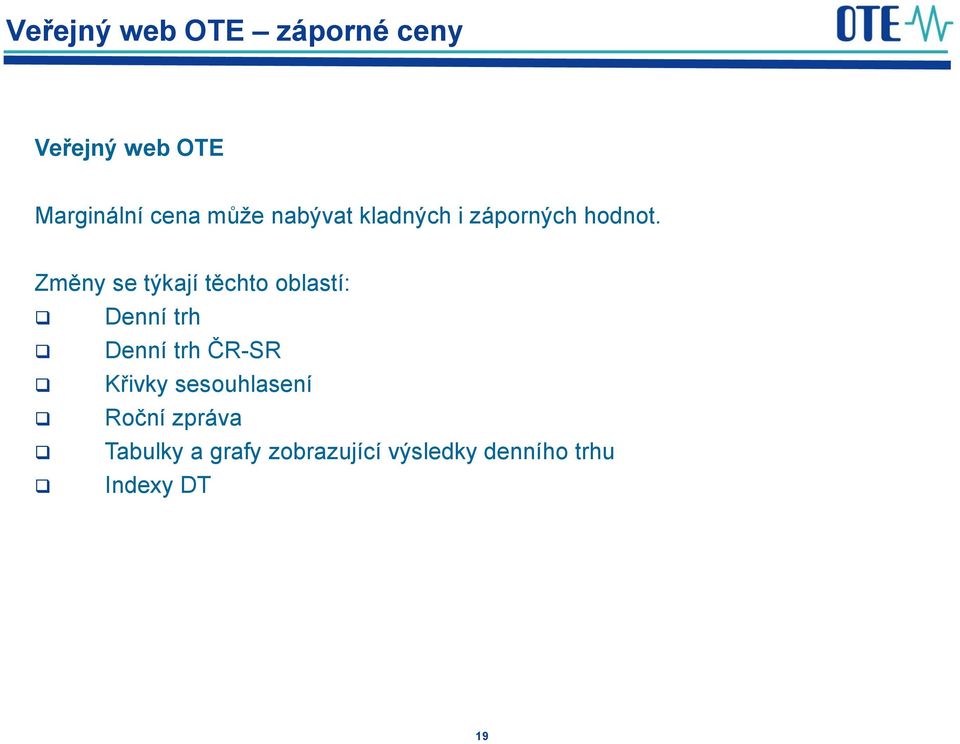 Změny se týkají těchto oblastí: Denní trh Denní trh ČR-SR