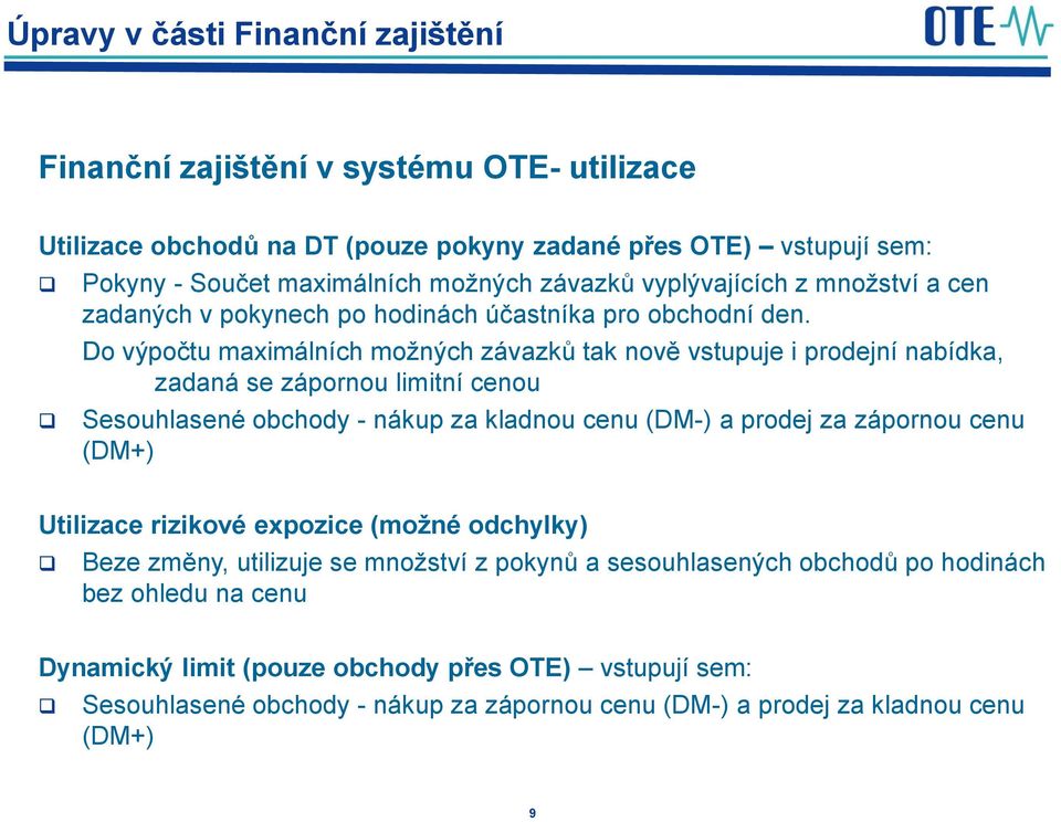 Do výpočtu maximálních možných závazků tak nově vstupuje i prodejní nabídka, zadaná se zápornou limitní cenou Sesouhlasené obchody - nákup za kladnou cenu (DM-) a prodej za zápornou cenu