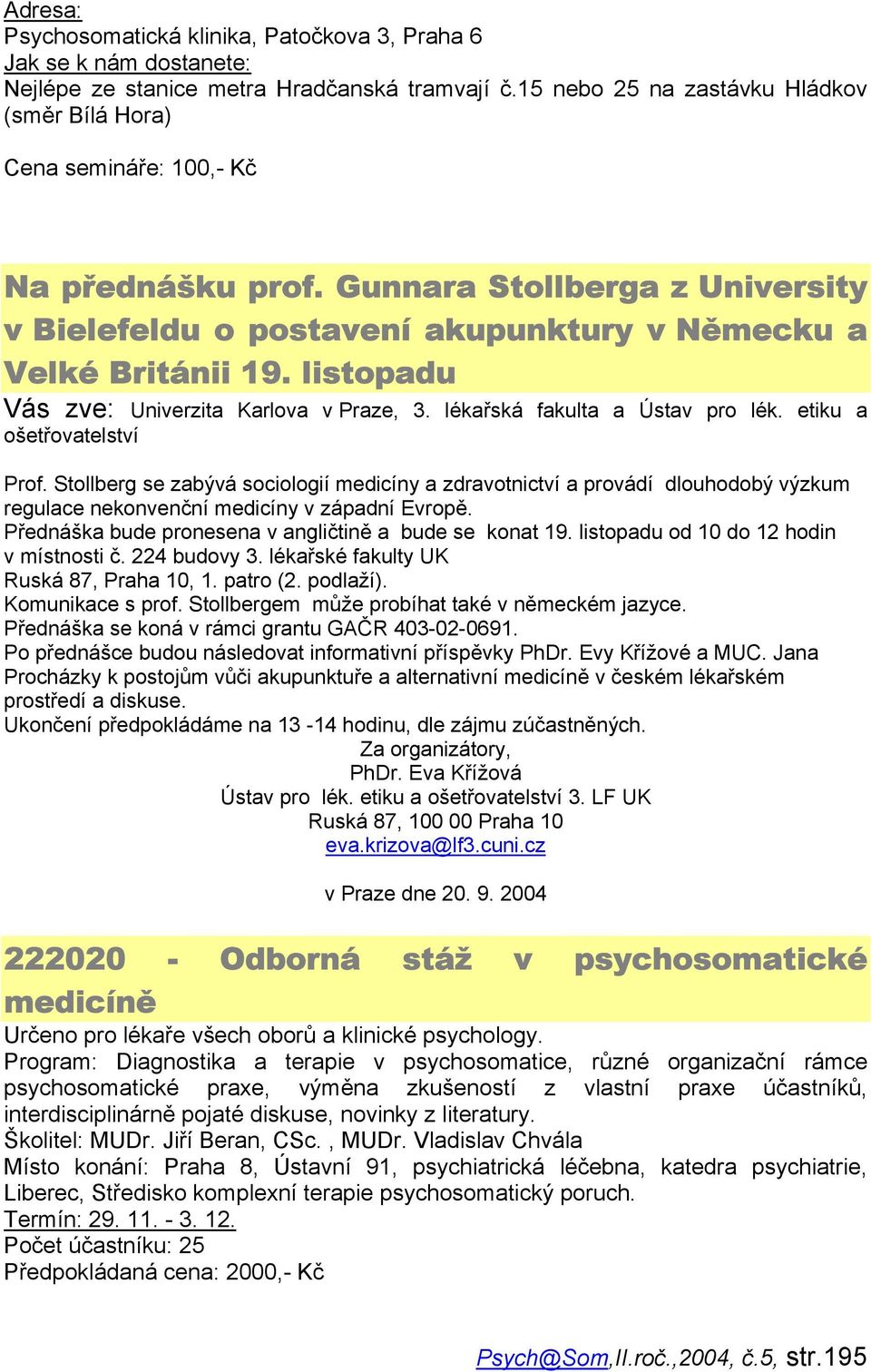 listopadu Vás zve: Univerzita Karlova v Praze, 3. lékařská fakulta a Ústav pro lék. etiku a ošetřovatelství Prof.