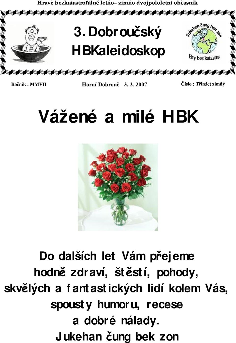 2007 Číslo : Třináct zimňý Vážené a milé HBK Do dalších let Vám přejeme hodně