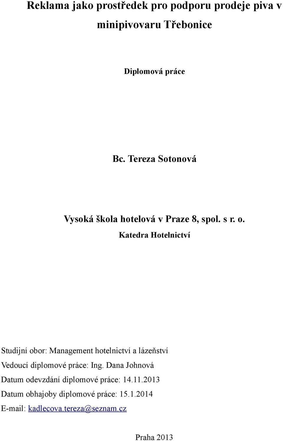 Katedra Hotelnictví Studijní obor: Management hotelnictví a lázeňství Vedoucí diplomové práce: Ing.