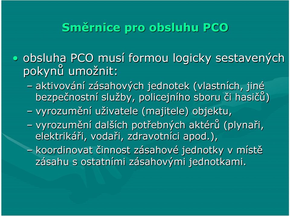 uživatele (majitele) objektu, vyrozumění dalších potřebných aktérů (plynaři, elektrikáři, vodaři,