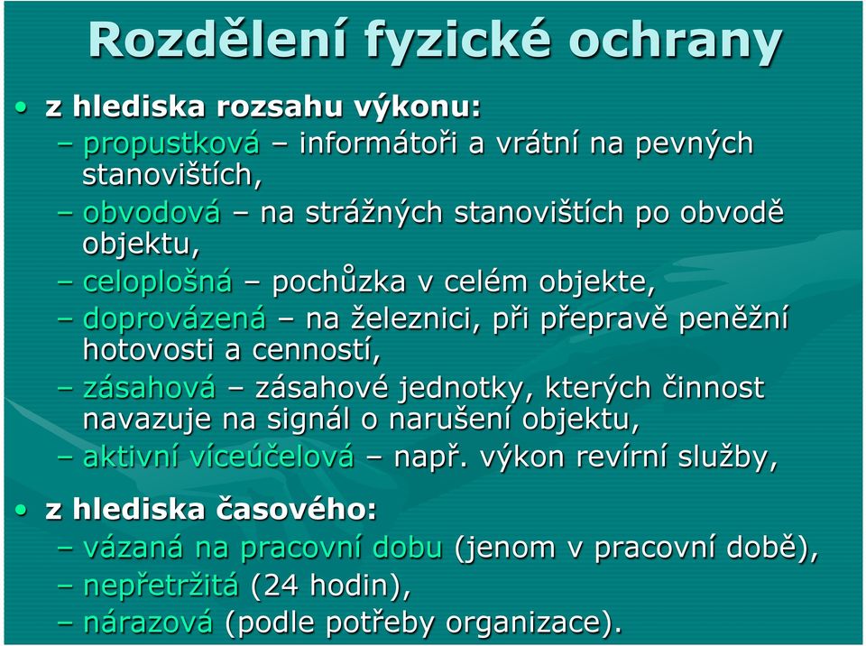 cenností, zásahová zásahové jednotky, kterých činnost navazuje na signál o narušení objektu, aktivní víceúčelová např.