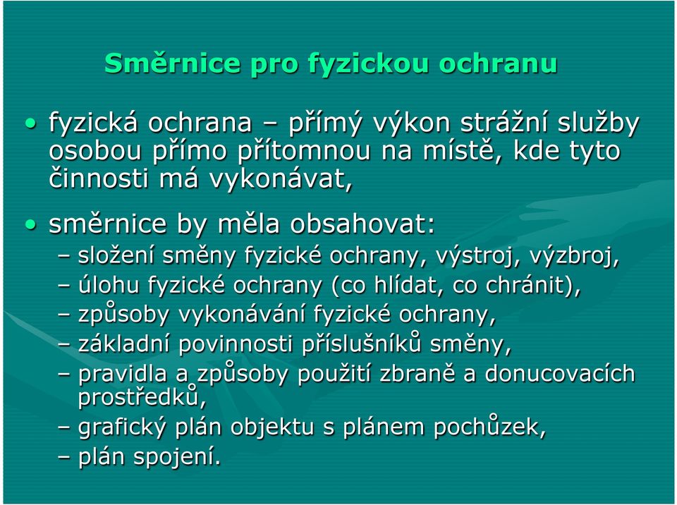 fyzické ochrany (co hlídat, co chránit), způsoby vykonávání fyzické ochrany, základní povinnosti příslušníků