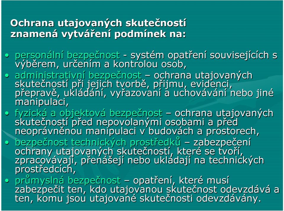 před nepovolanými osobami a před neoprávněnou manipulaci v budovách a prostorech, bezpečnost technických prostředků zabezpečení ochrany utajovaných skutečností, které se tvoří, zpracovávají,