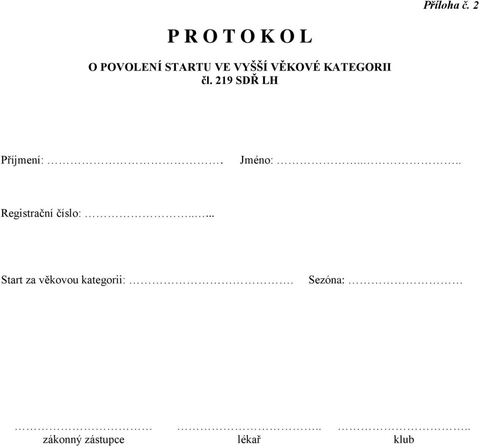 VĚKOVÉ KATEGORII čl. 219 SDŘ LH Příjmení:. Jméno:.