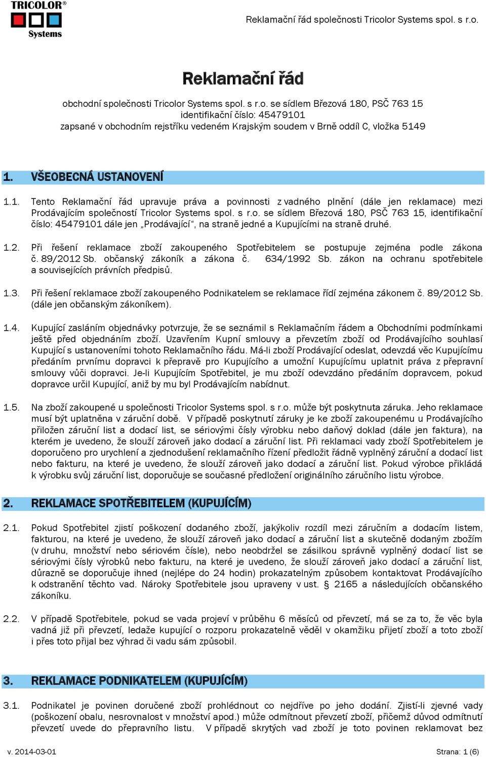 s r.o. se sídlem Březová 180, PSČ 763 15, identifikační číslo: 45479101 dále jen Prodávající, na straně jedné a Kupujícími na straně druhé.