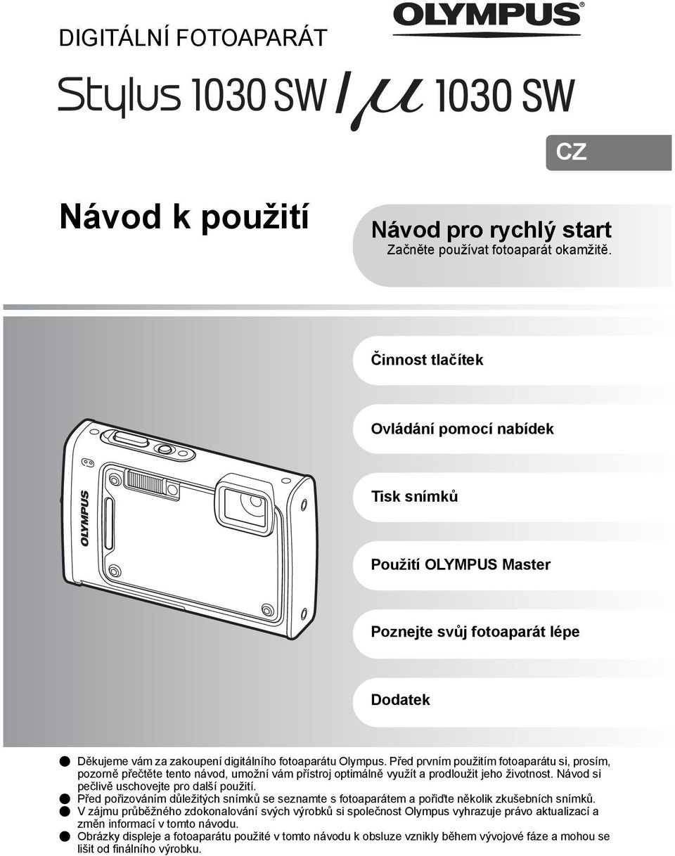 Před prvním použitím fotoaparátu si, prosím, pozorně přečtěte tento návod, umožní vám přístroj optimálně využít a prodloužit jeho životnost. Návod si pečlivě uschovejte pro další použití.