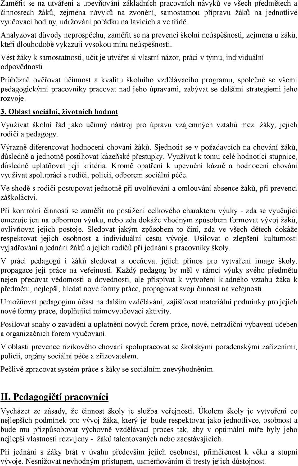 Vést žáky k samostatnosti, učit je utvářet si vlastní názor, práci v týmu, individuální odpovědnosti.