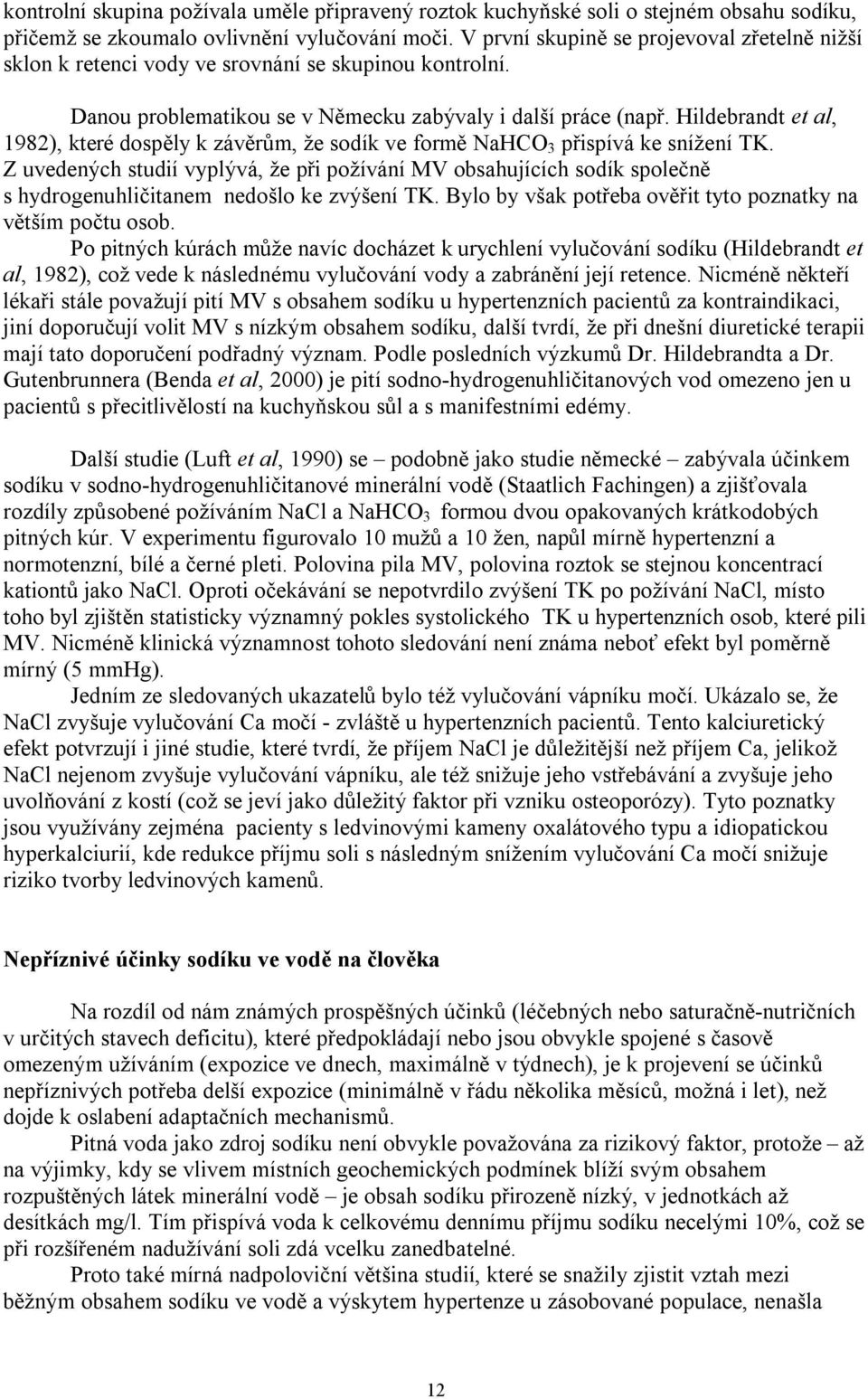 Hildebrandt et al, 1982), které dospěly k závěrům, že sodík ve formě NaHCO 3 přispívá ke snížení TK.