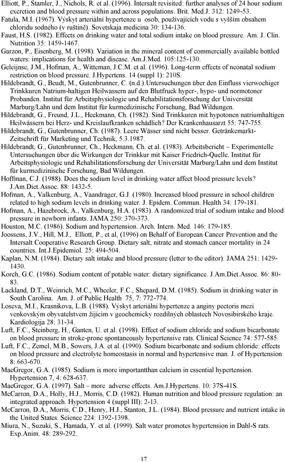 Effects on drinking water and total sodium intake on blood pressure. Am. J. Clin. Nutrition 35: 1459-1467. Garzon, P., Eisenberg, M. (1998).