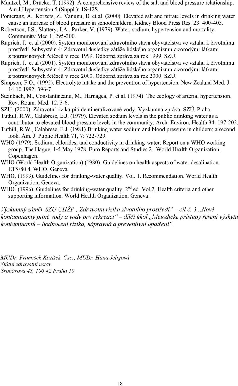 Water, sodium, hypertension and mortality. Community Med 1: 295-300. Ruprich, J. et al (2000). Systém monitorování zdravotního stavu obyvatelstva ve vztahu k životnímu prostředí.