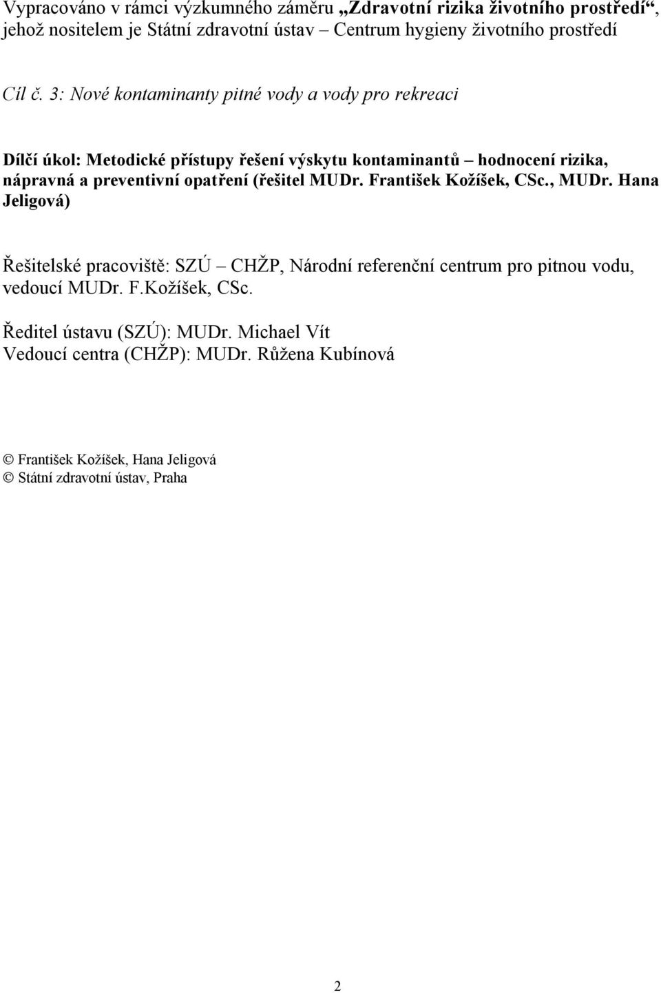 opatření (řešitel MUDr. František Kožíšek, CSc., MUDr. Hana Jeligová) Řešitelské pracoviště: SZÚ CHŽP, Národní referenční centrum pro pitnou vodu, vedoucí MUDr.