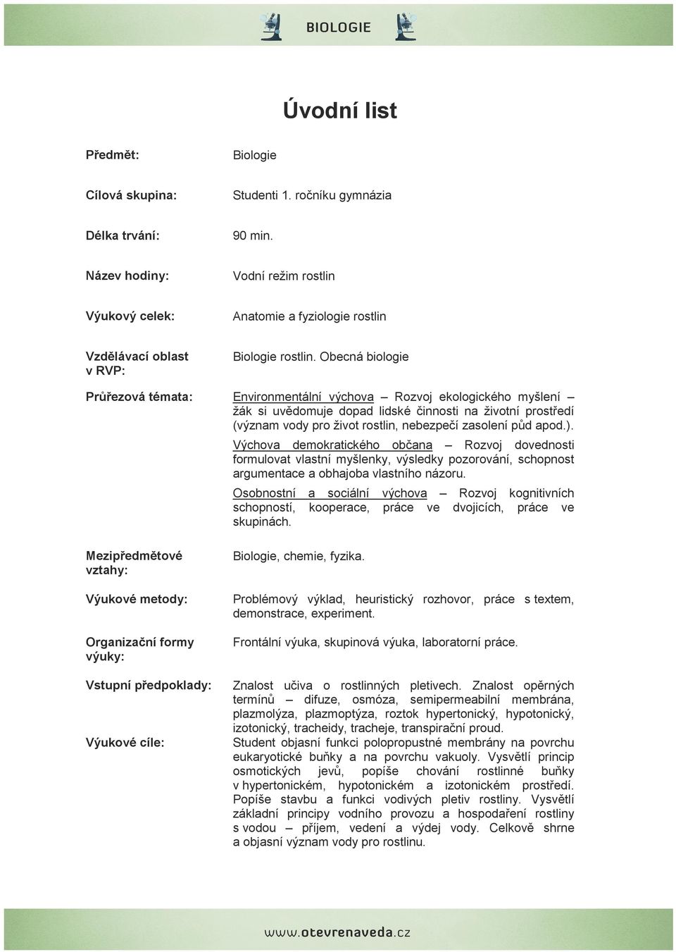 Obecná biologie Průřezová témata: Environmentální výchova Rozvoj ekologického myšlení žák si uvědomuje dopad lidské činnosti na životní prostředí (význam vody pro život rostlin, nebezpečí zasolení