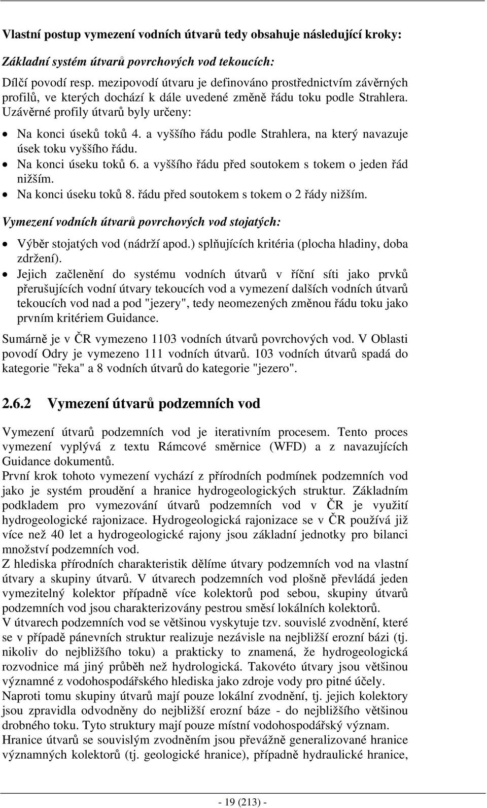 a vyššího řádu podle Strahlera, na který navazuje úsek toku vyššího řádu. Na konci úseku toků 6. a vyššího řádu před soutokem s tokem o jeden řád nižším. Na konci úseku toků 8.