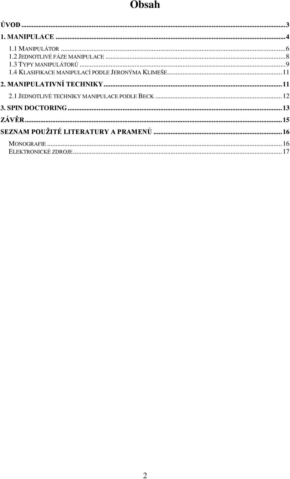 MANIPULATIVNÍ TECHNIKY... 11 2.1 JEDNOTLIVÉ TECHNIKY MANIPULACE PODLE BECK... 12 3.