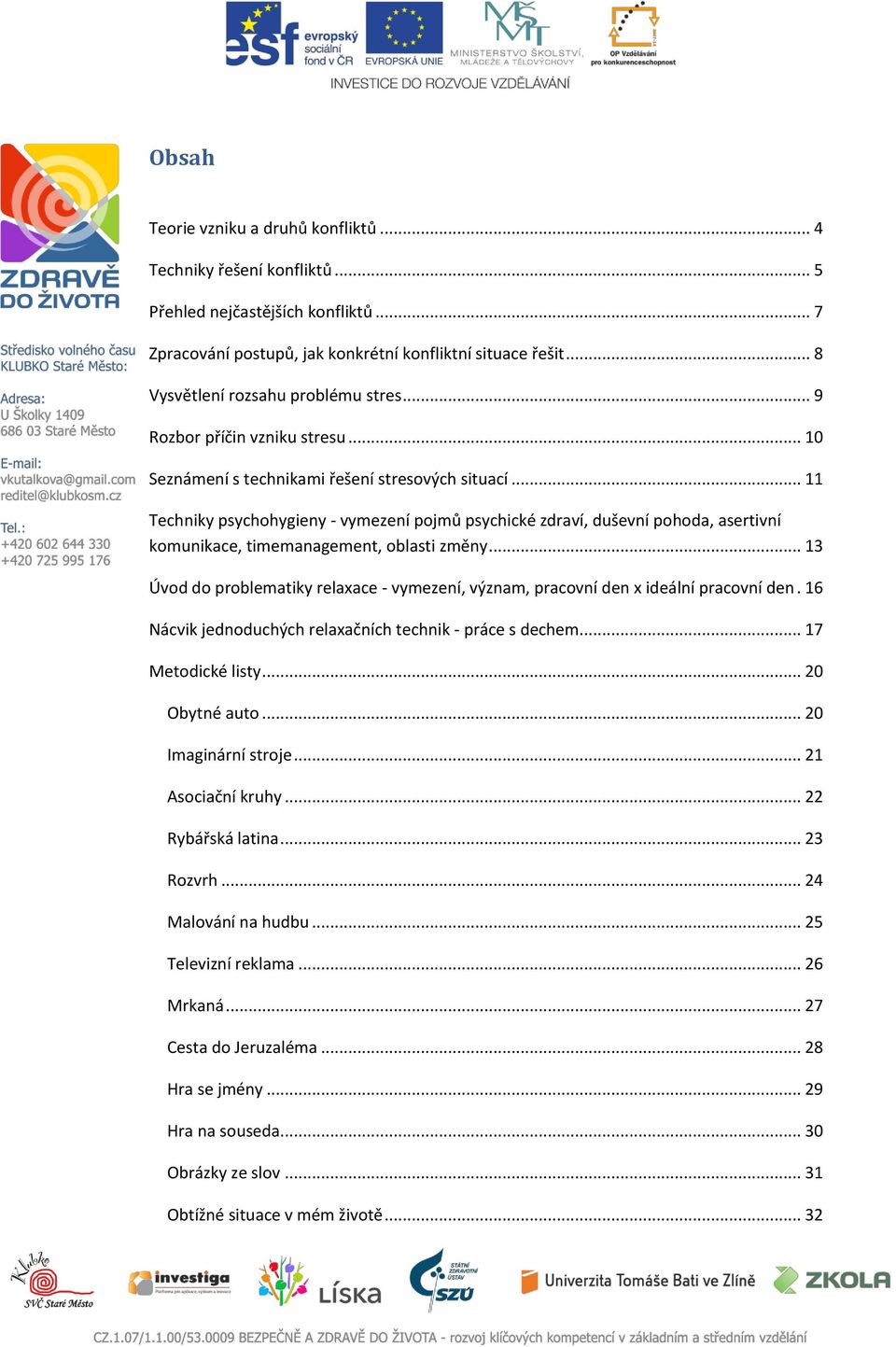 .. 11 Techniky psychohygieny - vymezení pojmů psychické zdraví, duševní pohoda, asertivní komunikace, timemanagement, oblasti změny.