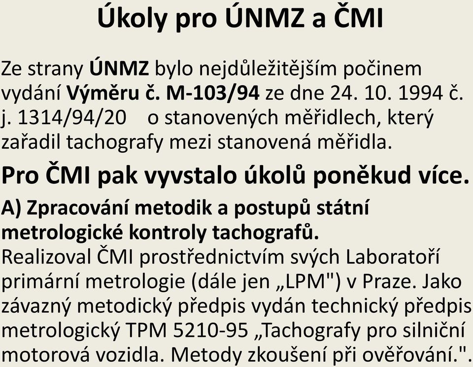 A) Zpracování metodik a postupů státní metrologické kontroly tachografů.