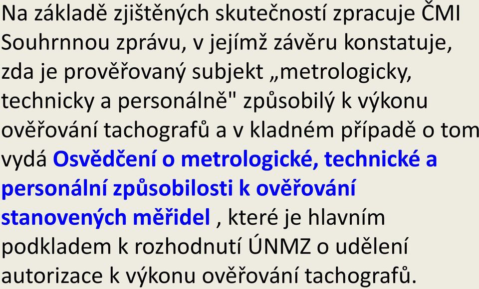 kladném případě o tom vydá Osvědčení o metrologické, technické a personální způsobilosti k ověřování