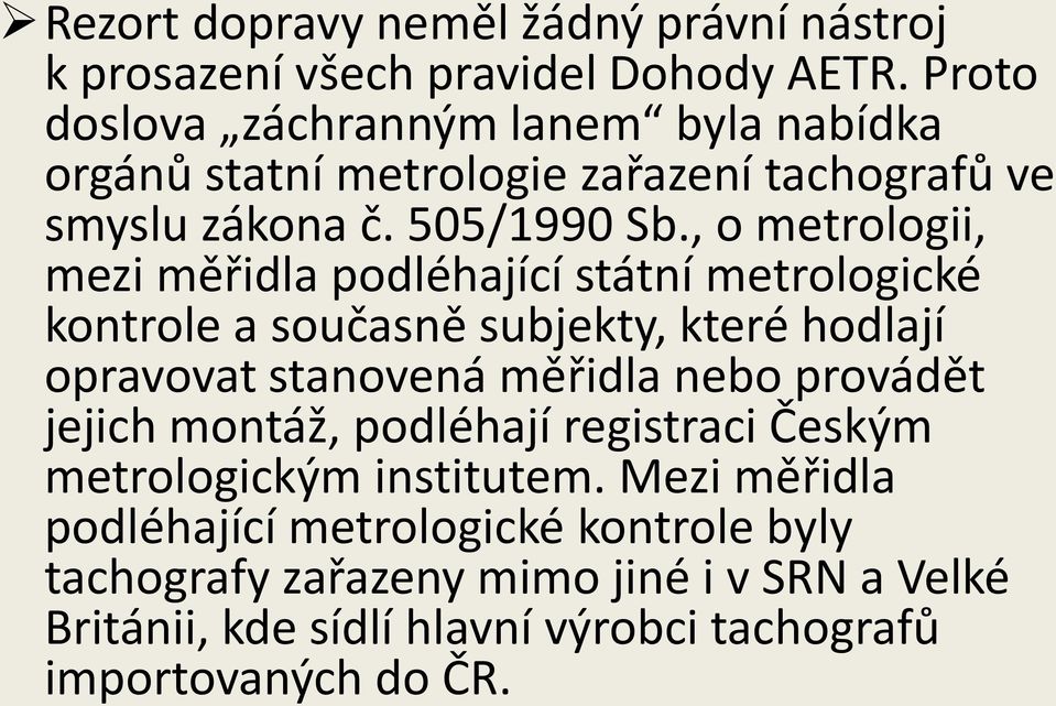 , o metrologii, mezi měřidla podléhající státní metrologické kontrole a současně subjekty, které hodlají opravovat stanovená měřidla nebo