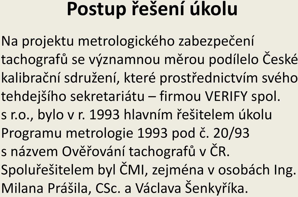 s r.o., bylo v r. 1993 hlavním řešitelem úkolu Programu metrologie 1993 pod č.