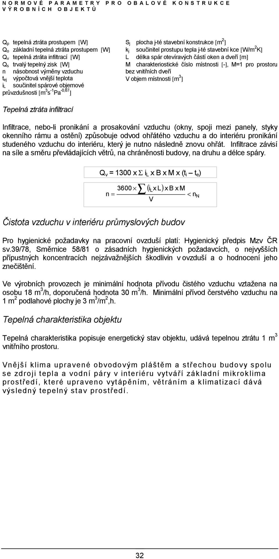 dveří [m] M charakteriostické číslo místnosti [-], M=1 pro prostoru bez vnitřních dveří objem místnosti [m ] Tepelná ztráta infiltrací Infiltrace, nebo-li pronikání a prosakování vzduchu (okny, spoji