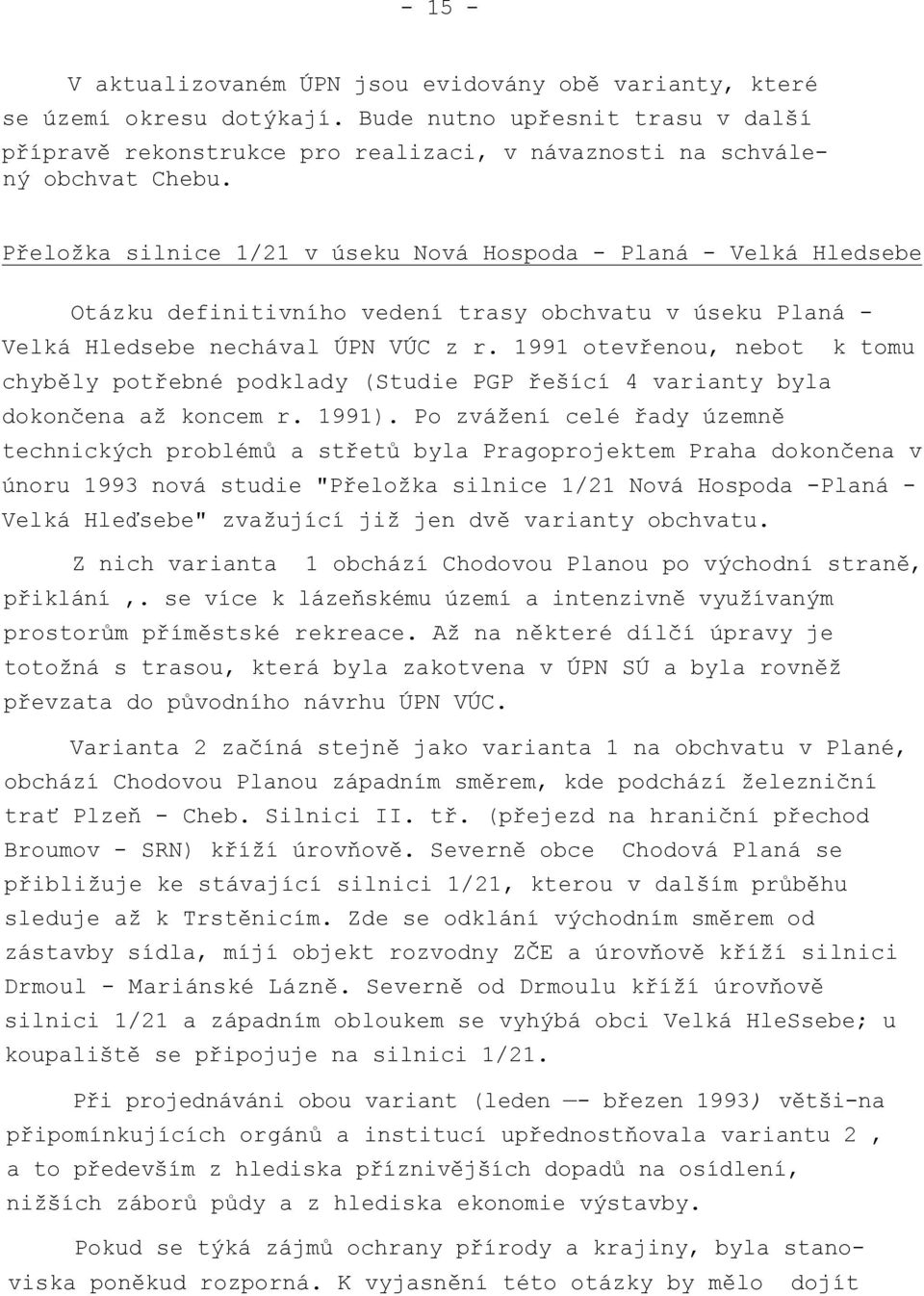 1991 otevřenou, nebot k tomu chyběly potřebné podklady (Studie PGP řešící 4 varianty byla dokončena až koncem r. 1991).