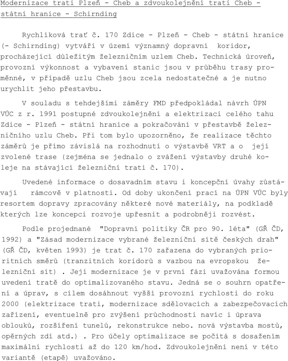 Technická úroveň, provozní výkonnost a vybavení stanic jsou v průběhu trasy proměnné, v případě uzlu Cheb jsou zcela nedostatečné a je nutno urychlit jeho přestavbu.