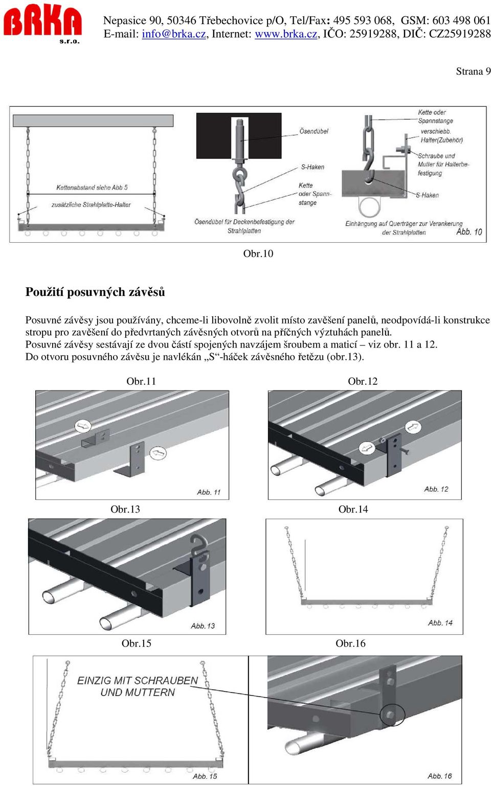 neodpovídá-li konstrukce stropu pro zavěšení do předvrtaných závěsných otvorů na příčných výztuhách panelů.