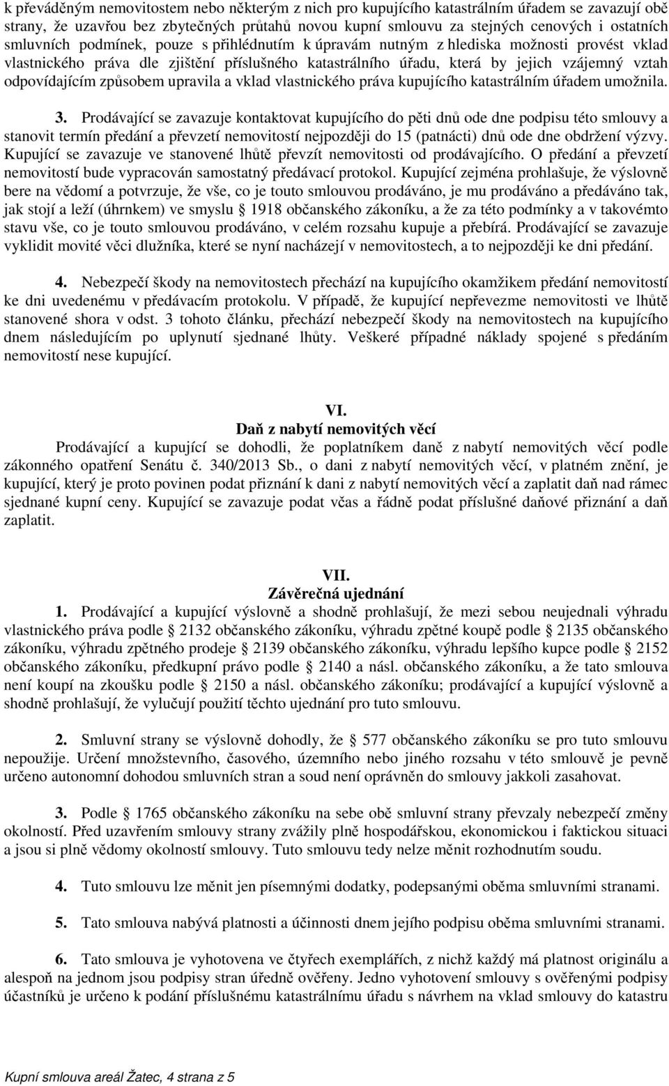 odpovídajícím způsobem upravila a vklad vlastnického práva kupujícího katastrálním úřadem umožnila. 3.