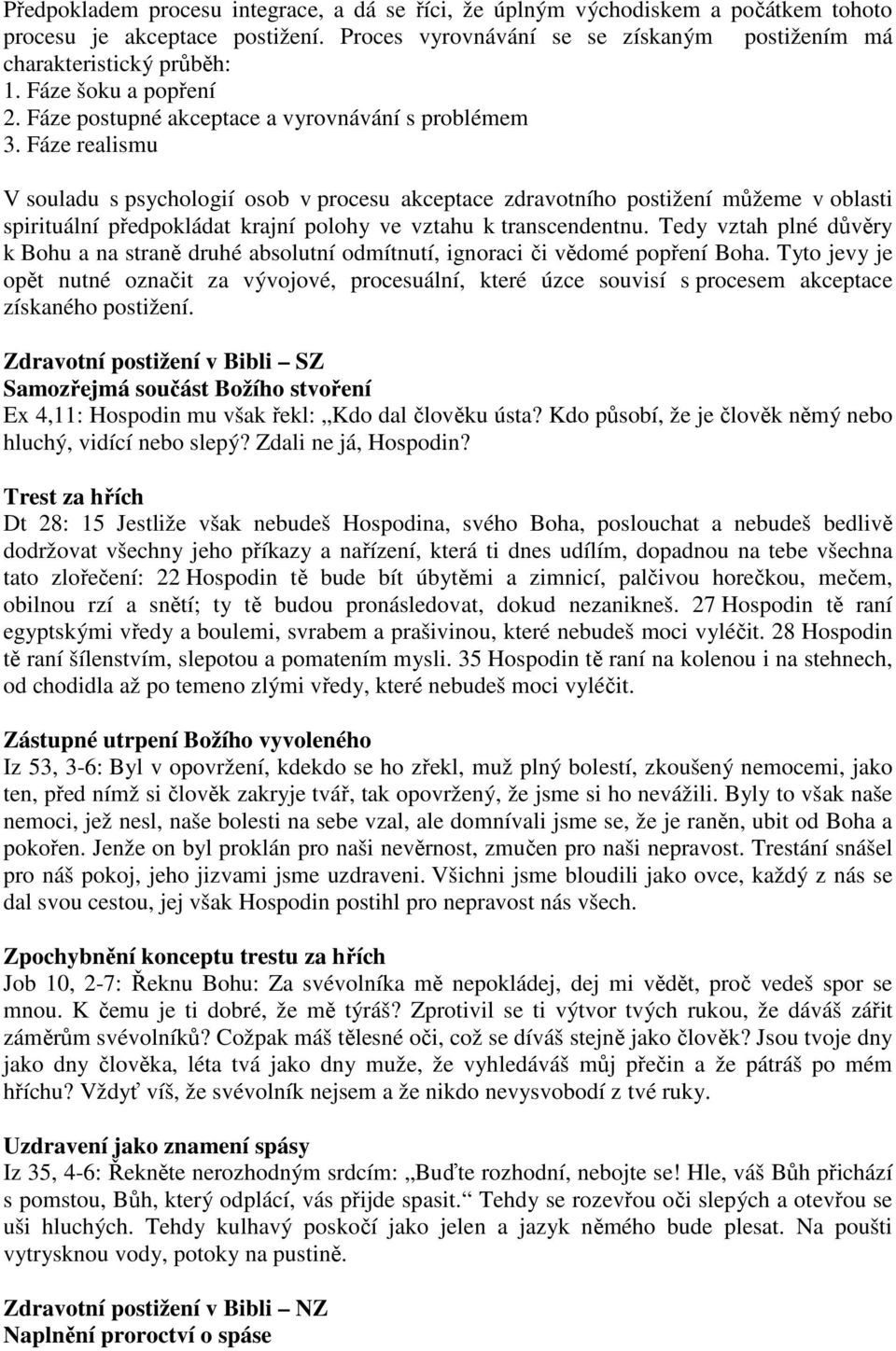 Fáze realismu V souladu s psychologií osob v procesu akceptace zdravotního postižení můžeme v oblasti spirituální předpokládat krajní polohy ve vztahu k transcendentnu.